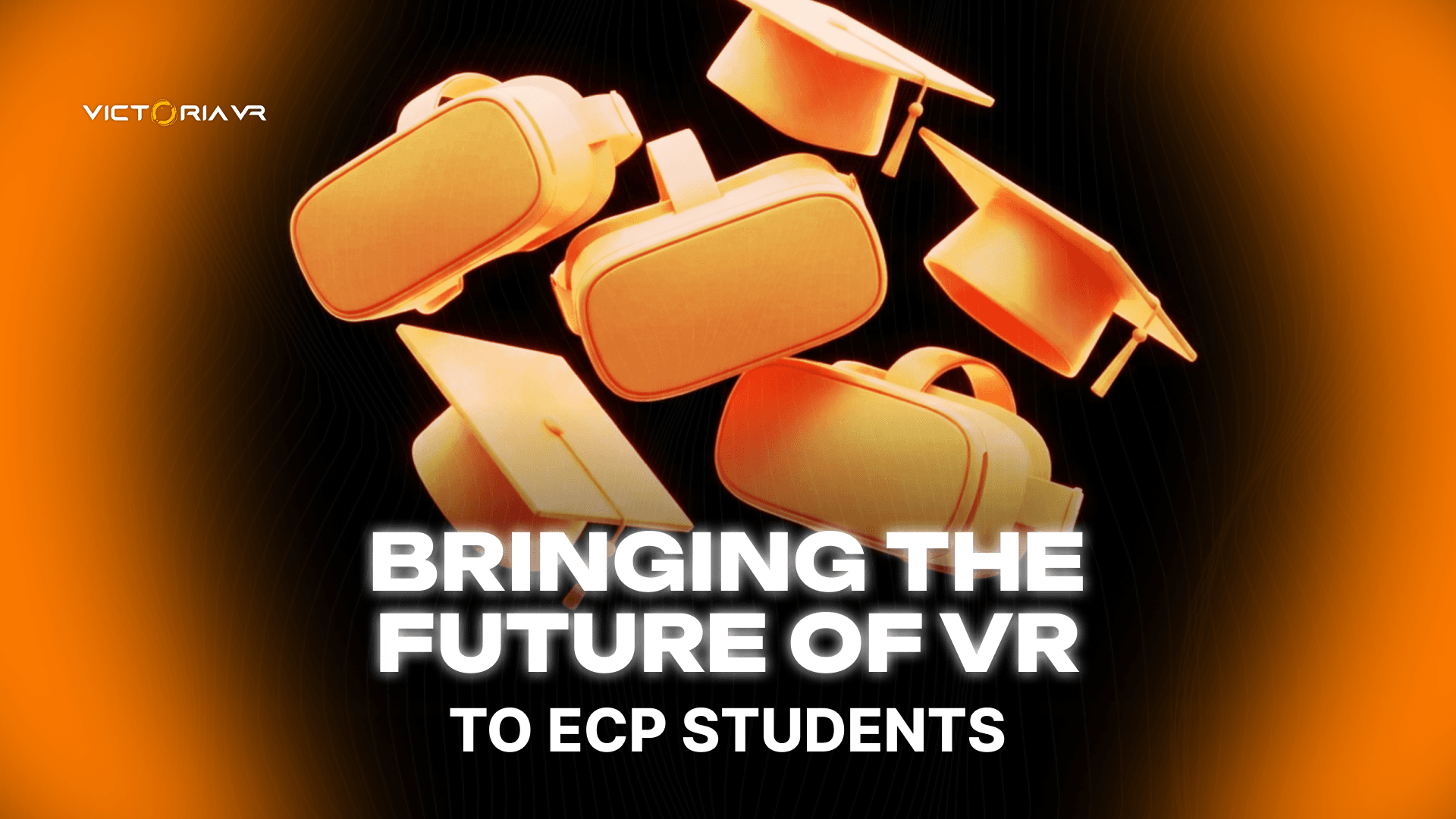 Victoria VR Visits ECP to Showcase the Future of VR